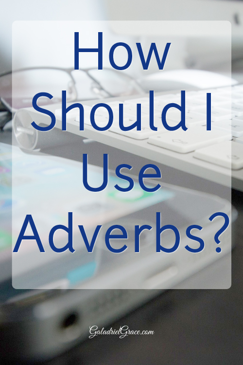 What are adverbs - how should I use adverbs - can I use adverbs in my manuscript?