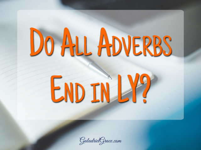 Do all adverbs end with ly? What are common adverbs? How do I use adverbs correctly in writing?
