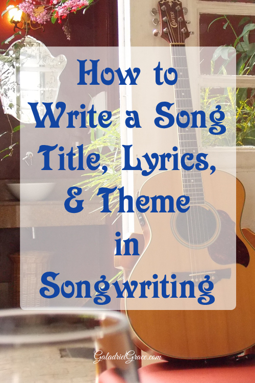 How to write a song - part two - title, lyrics, and theme of songwriting.
